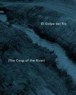 El Golpe del Rio: The Coup of the River