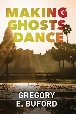 Making Ghosts Dance - Gregory E Buford - cover