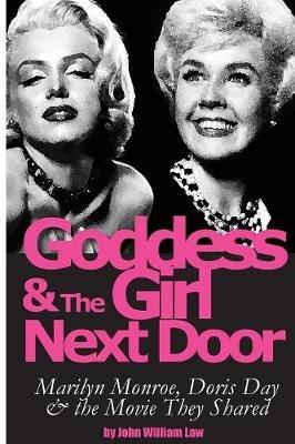 Goddess and the Girl Next Door: Marilyn Monroe, Doris Day and the Movie they Shared - John William Law - cover