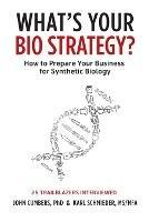 What's Your Bio Strategy?: How to Prepare Your Business for Synthetic Biology