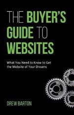 The Buyer's Guide to Websites: What You Need to Know to Get the Website of Your Dreams