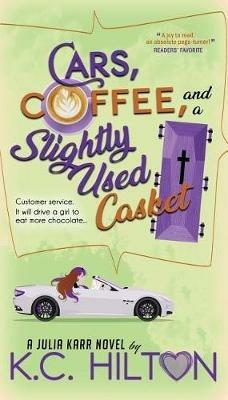 Cars, Coffee, and a Slightly Used Casket - K C Hilton - cover