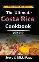 The Ultimate Costa Rica Cookbook: Healthy, Quick, & Easy Meals - Steve Page,Nikki Page - cover