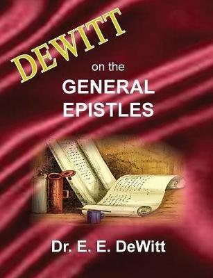 DeWitt on the General Epistles: Hebrews, James, First and Second Peter, First, Second and Third John, & Jude - E E DeWitt - cover