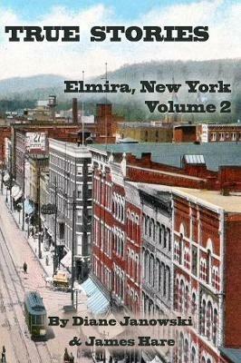 True Stories: Elmira, New York Volume 2 - James Hare,Diane Janowski - cover