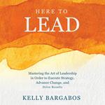 HERE TO LEAD