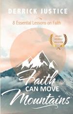 Faith Can Move Mountains: 8 Essential Lessons on Faith