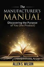 The Manufacturer's Manual: Discovering the Purpose of You, the Product
