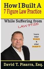 How I Built A 7 Figure Law Practice: While Suffering From LAW PTSD