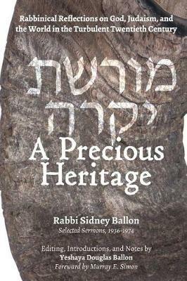 A Precious Heritage: Rabbinical Reflections on God, Judaism, and the World in the Turbulent Twentieth Century - Sidney Ballon,Yeshaya Douglas Ballon - cover