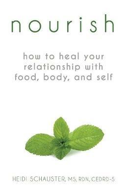 Nourish: How to Heal Your Relationship with Food, Body, and Self - Heidi Schauster - cover