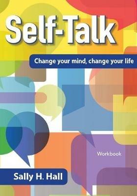 Self-Talk: Change your mind, change your life - Sally H Hall - cover