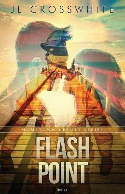 Flash Point: Hometown Heroes book 2 - Jl Crosswhite - cover