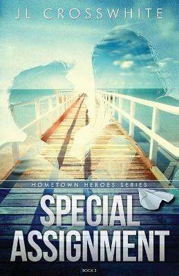 Special Assignment: Hometown Heroes book 3 - Jl Crosswhite - cover