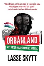 Orbanland: Why Viktor Orbán's Hungary Matters