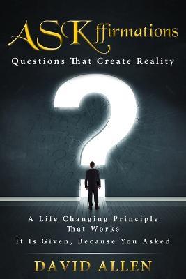ASKffirmations: Questions That Create Reality - David Allen - cover