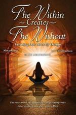The Within Creates The Without: Creating Our Lives By Design: Daily Meditations