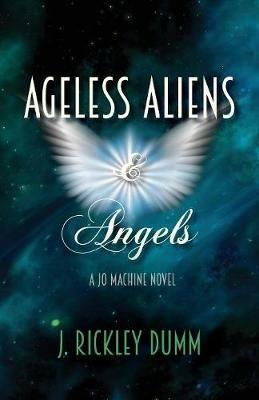 Ageless Aliens & Angels - J Rickley Dumm - cover
