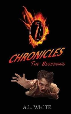 Z Chronicles The Beginning - A L White - cover