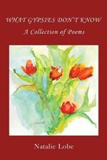 What Gypsies Don't Know: A Collection of Poems