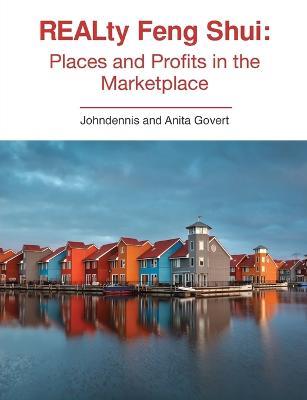 REALty Feng Shui: Places and Profits in the Marketplace - Johndennis Patrick Govert,Anita Joyce Govert - cover