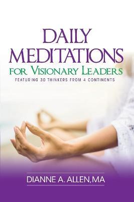 Daily Meditations for Visionary Leaders: Featuring 30 Thinkers from 4 Continents - Dianne a Allen - cover