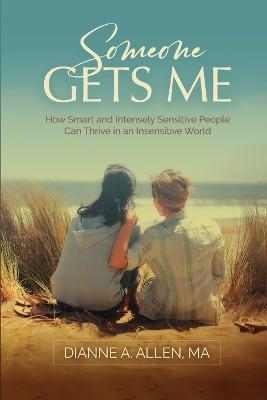 Someone Gets Me: How Intensely Sensitive People Can Thrive in an Insensitive World - Dianne Allen - cover