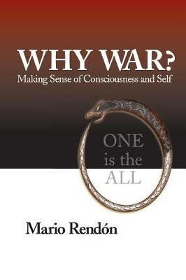 Why War?: Making Sense of Consciousness and Self - Mario Rendon - cover