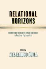 Relational Horizons: Mediterranean Voices Bring Passion and Reason to Relational Psychoanalysis