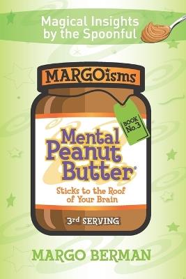 Mental Peanut Butter - Book 3: Sticks to the Roof of Your Brain - Margo Berman - cover
