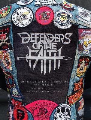Defenders of the Faith: The Heavy Metal Photography of Peter Beste - Peter Beste - cover