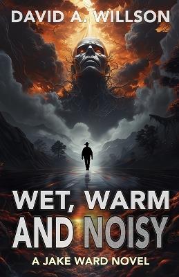 Wet, Warm and Noisy - David A Willson - cover