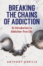 Breaking the Chains of Addiction: An Introduction to Addiction-Free Life