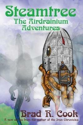 Steamtree: The Airdrainium Adventures - Brad R Cook - cover