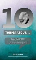 Ten Things About. . . Pornography: And God's Grace to Husbands - Reggie Weems - cover