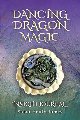 Dancing Dragon Magic: Insight Journal - Susan Smith James - cover