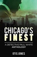 Chicago's Finest: A Detective Paul White Anthology