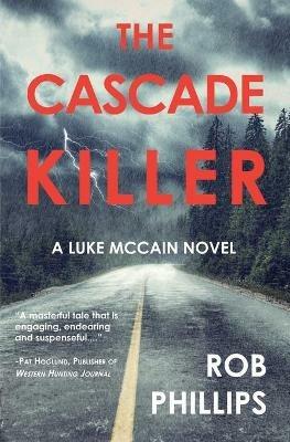 The Cascade Killer: A Luke McCain Novel - Rob Phillips - cover