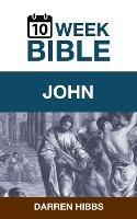 John: A 10 Week Bible Study - Darren Hibbs - cover