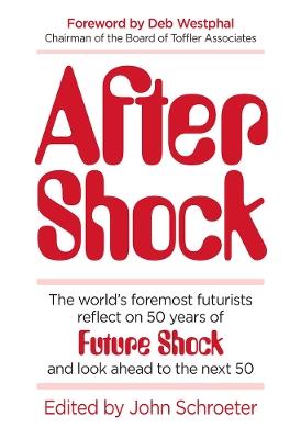 After Shock: The World's Foremost Futurists Reflect on 50 Years of Future Shock—and Look Ahead to the Next 50 - Ray Kurzweil,George Gilder,Martin Rees - cover
