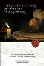 The Lost Letters of William Shakespeare: The Undiscovered Diary of His Strange Eventful Life and Loves