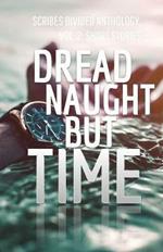 Dread Naught but Time: Scribes Divided Anthology, Vol. 2: Short Stories