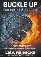 Buckle Up for Business Success: Your Road Map for the Wild Ride of Small Business Ownership