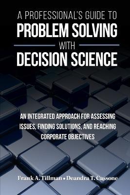 A Professional's Guide to Problem Solving with Decision Science - Frank a Tillman,Deandra T Cassone - cover