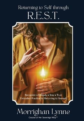 Returning to Self through R.E.S.T.: Embodied Practice for Returning to Yourself - Morrighan Lynne - cover