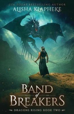 Band of Breakers: Dragons Rising Book Two - Alisha Klapheke - cover
