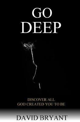 Go Deep: Discover All God Created You to Be - David Bryant - cover