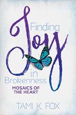 Finding Joy in Brokenness: Mosaics of the Heart