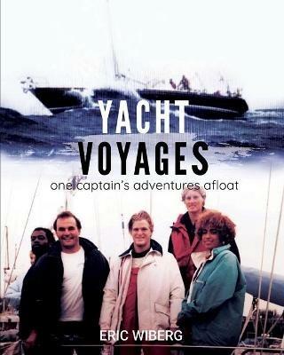 Yacht Voyages: One Captain's Adventures Afloat - Eric Wiberg - cover