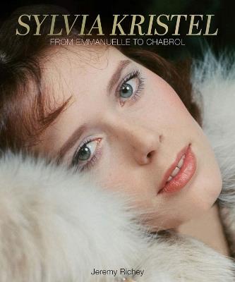 Sylvia Kristel: From Emmanuelle to Chabrol - Jeremy Richey - cover